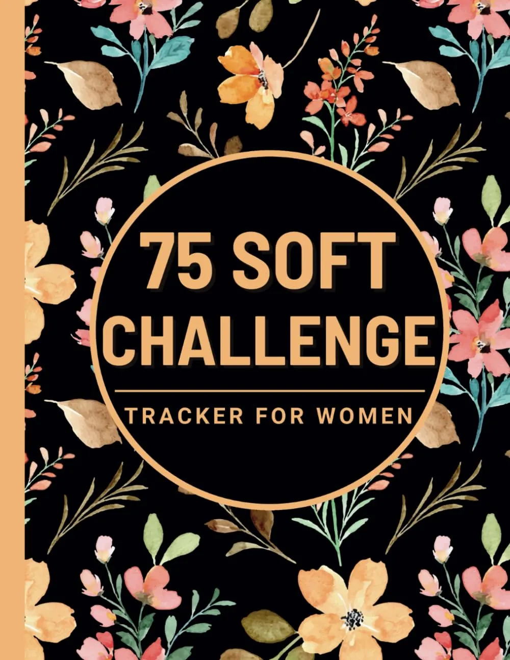 75 Soft Challenge Tracker for Women: Daily Progress Journal for Your Diet Plans & Exercise With Checklists and Prompts to Help You to Improve Yourself and Build Healthy Habits Paperback  February 25, 2025